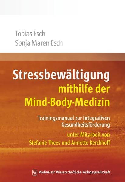 Stressbewältigung mithilfe der Mind-Body-Medizin: Trainingsmanual zur Integrativen Gesundheitsförderung. Unter Mitarbeit von Stefanie Thees und Annette Kerckhoff Medicine