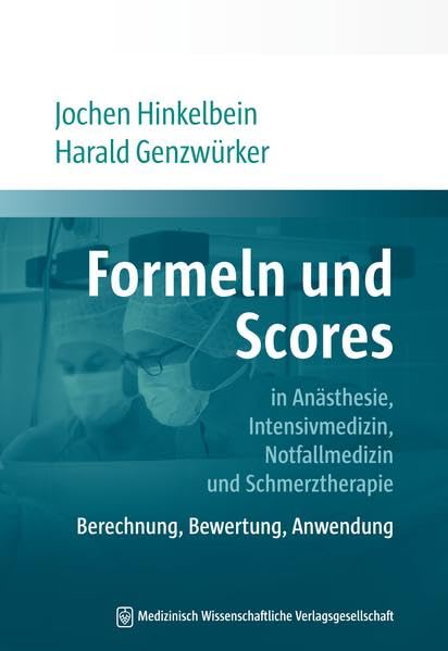 Formeln und Scores in Anästhesie, Intensivmedizin, Notfallmedizin und Schmerztherapie: Berechnung, Bewertung, klinische Anwendung Medicine