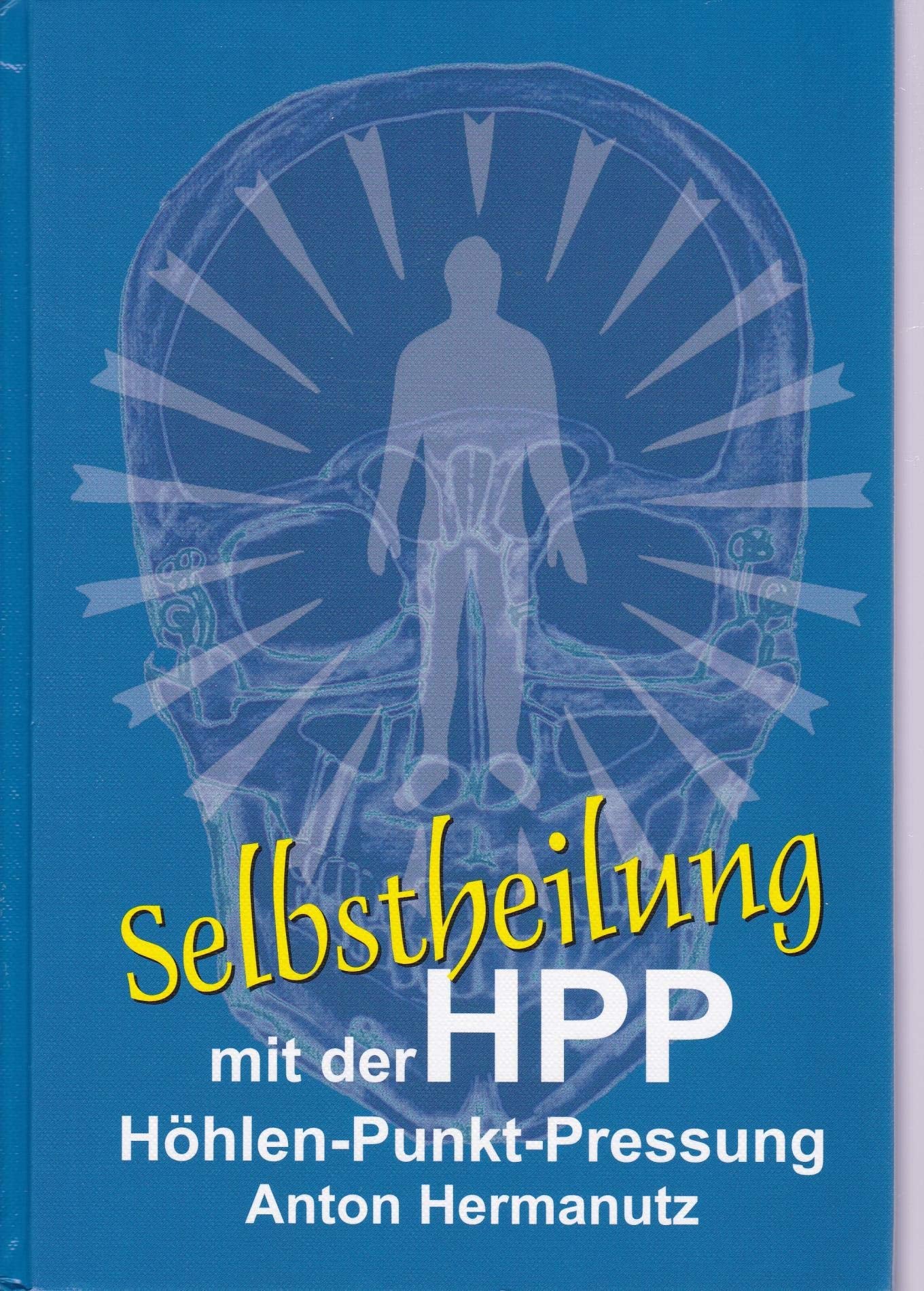 Selbstheilung durch die Höhlenpunktpressung "HPP": Selbstheilung mit der HPP Höhlen-Punkt-Pressung Medicine