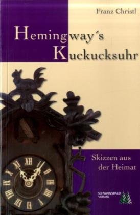Hemingway´s Kuckucksuhr: Skizzen aus der Heimat Leisure, Home & Garden