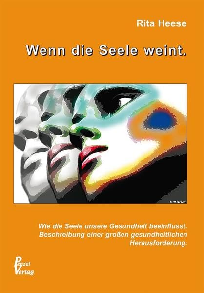 Wenn die Seele weint.: Wie die Seele unsere Gesundheit beeinflusst. Beschreibung einer großen gesundheitlichen Herausforderung. Medicine