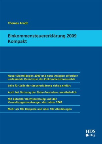 Einkommensteuererklärung 2009 Kompakt: Neuer Mantelbogen 2009 und neue Anlagen erfordern umfassende Kenntnisse des Einkommensteuerrechts, Zeile für ... Rechtsprechung und den Verwaltungsan Law