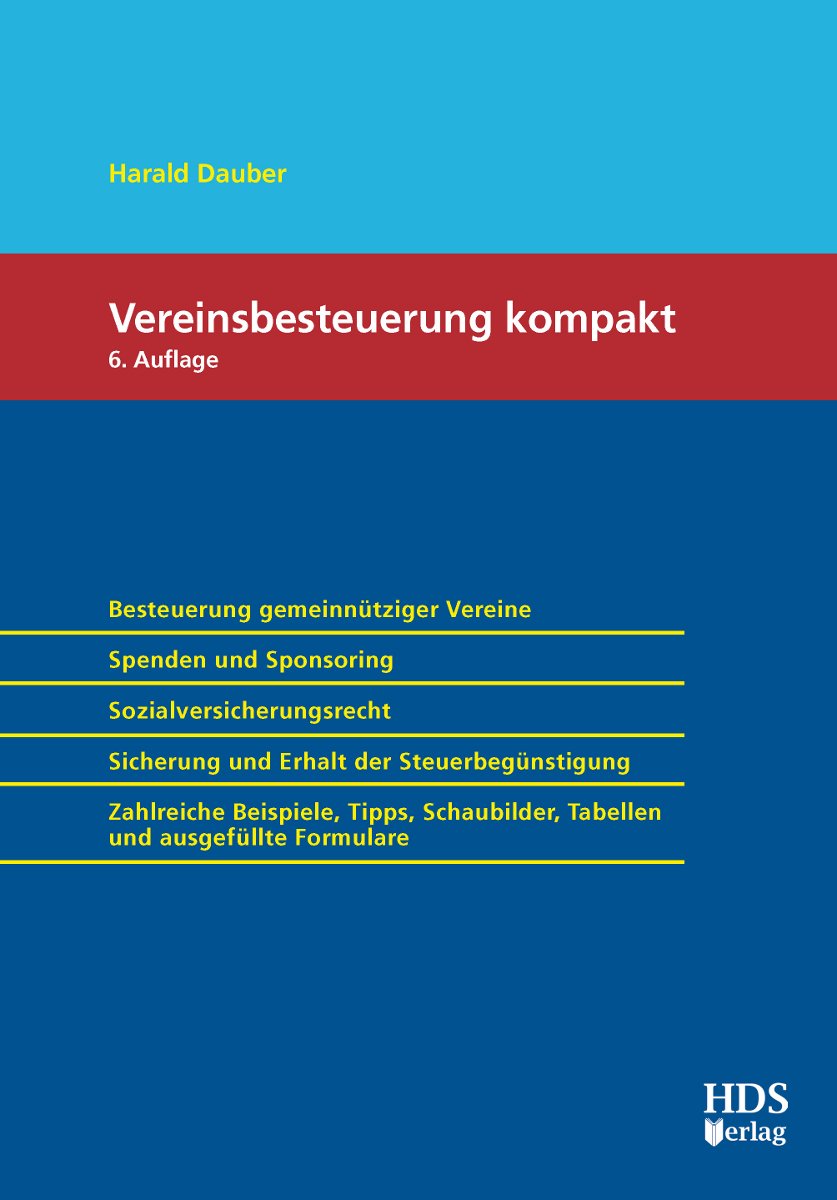 Vereinsbesteuerung Kompakt: Besteuerung gemeinnütziger Vereine - Spenden und Sponsoring - Sozialversicherungsrecht - Sicherung und Erhalt der ... Tabellen und ausgefüllte Formulare Law