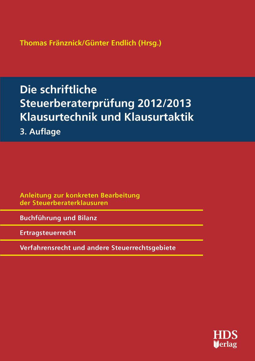 Die schriftliche Steuerberaterprüfung 2012/2013 Klausurtechnik und Klausurtaktik, 3. Auflage Law