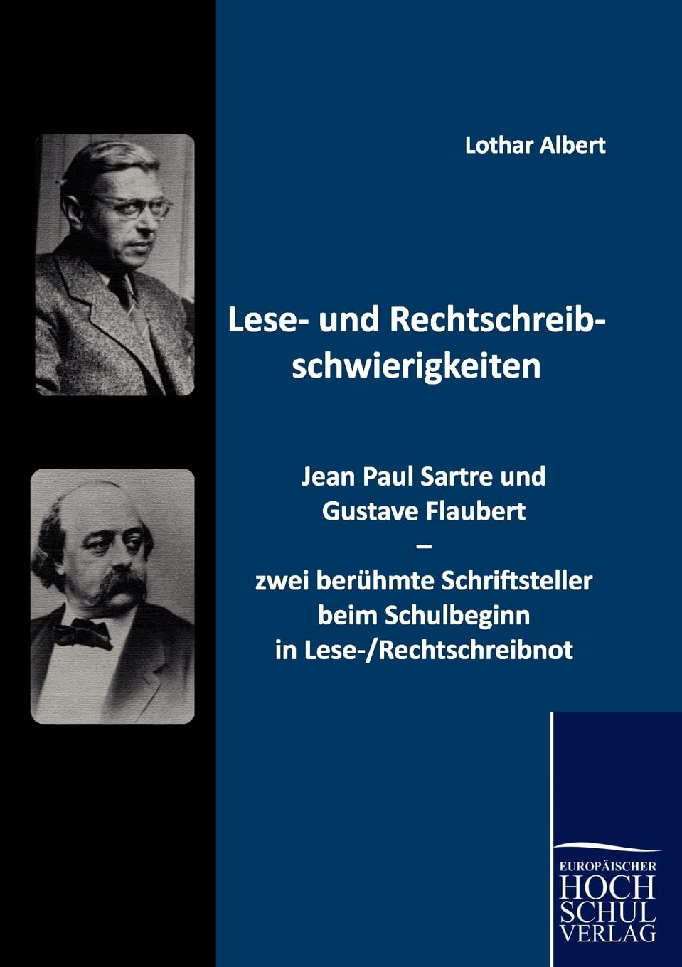 Lese- und Rechtschreibschwierigkeiten: Jean Paul Sartre und Gustave Flaubert - zwei beruehmte Schriftsteller beim Schulbeginn in ... beim Schulbeginn in Lese-/Rechtschreibnot Education & Training