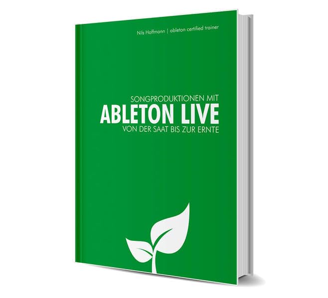 Songproduktion mit Ableton Live: Von der Saat bis zur Ernte Arts & Music
