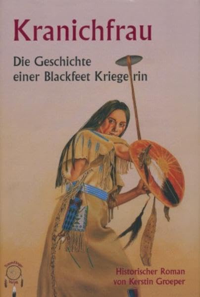 Kranichfrau, die Geschichte einer Blackfeetkriegerin Historical Fiction