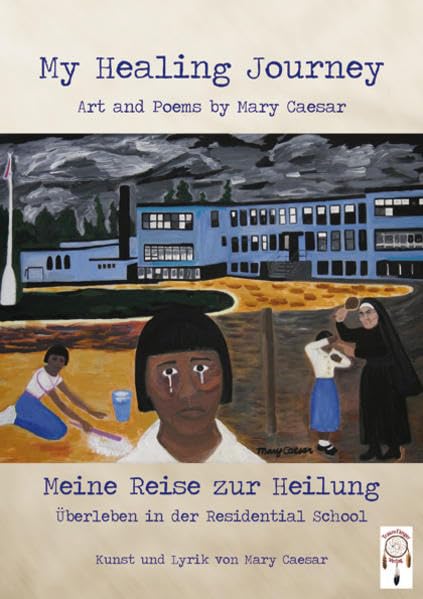 My Healing Journey, meine Reise zur Heilung: Überleben in der Residential School Poetry