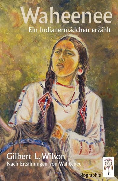Waheenee, ein Indianermädchen erzählt: Ein Indianermädchen erzählt. Nach Erzählungen von Waheenee. Biographie Contemporary literature