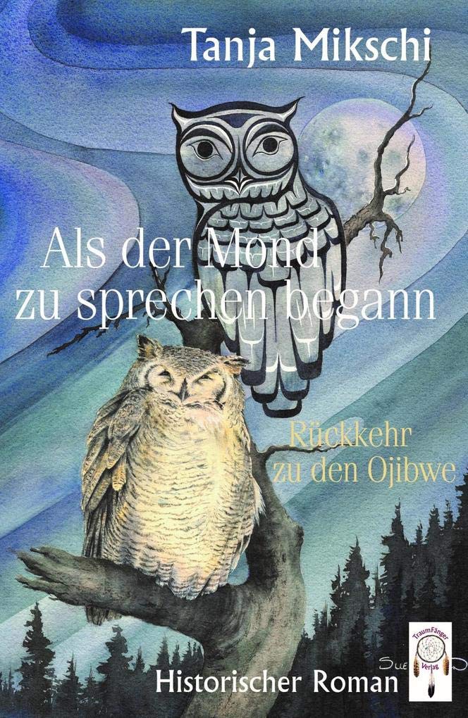 Als der Mond zu sprechen begann: Rückkehr zu den Ojibwe (Auf den Pfaden des Luchses: Von den Ojibwe zu den Cheyenne) Historical Fiction