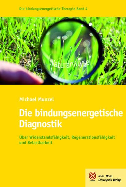 Die bindungsenergetische Diagnostik: Über Widerstandsfähigkeit, Regenerationsfähigkeit und Belastbarkeit (Die bindungsenergetische Therapie) Psychology