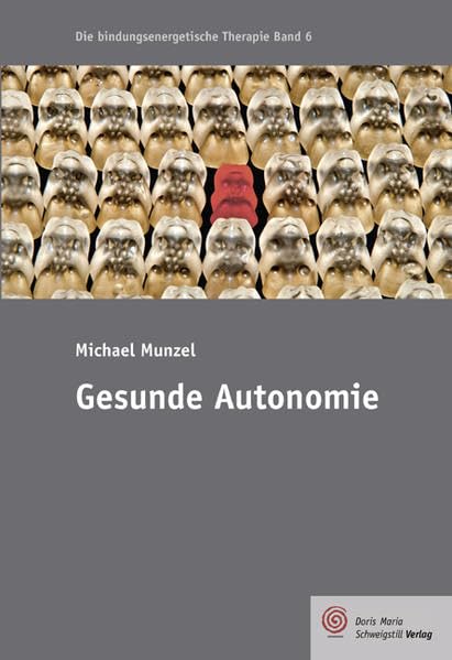 Gesunde Autonomie (Die bindungsenergetische Therapie) Business, Finance & Career