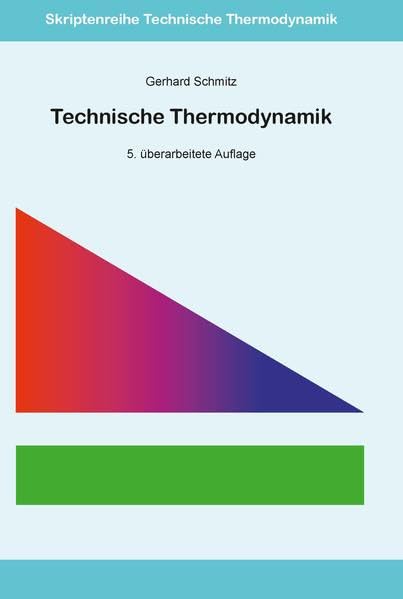Technische Thermodynamik: 5. überarbeitete Auflage ISSN 168-3398 (Skriptenreihe Technische Thermodynamik) Learning & Reference