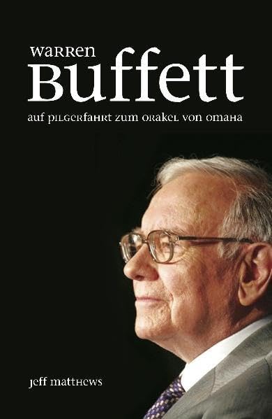 Warren Buffett. Auf Pilgerfahrt zum Orakel von Omaha Business & Technology