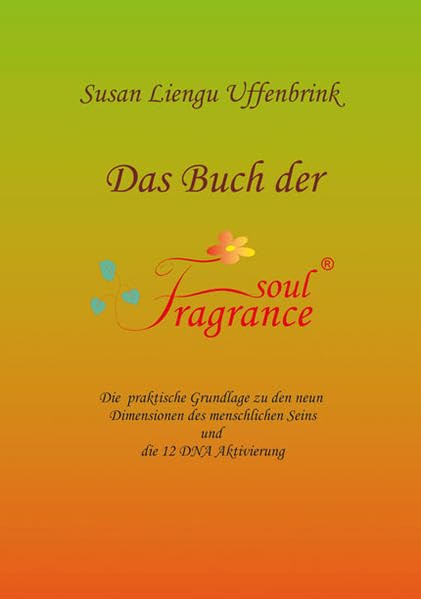 Das Buch der Fragrance-Soul®: Die praktische Grundlage zu den neun Dimensionen des menschlichen Seins und die 12 DNA Aktivierung book