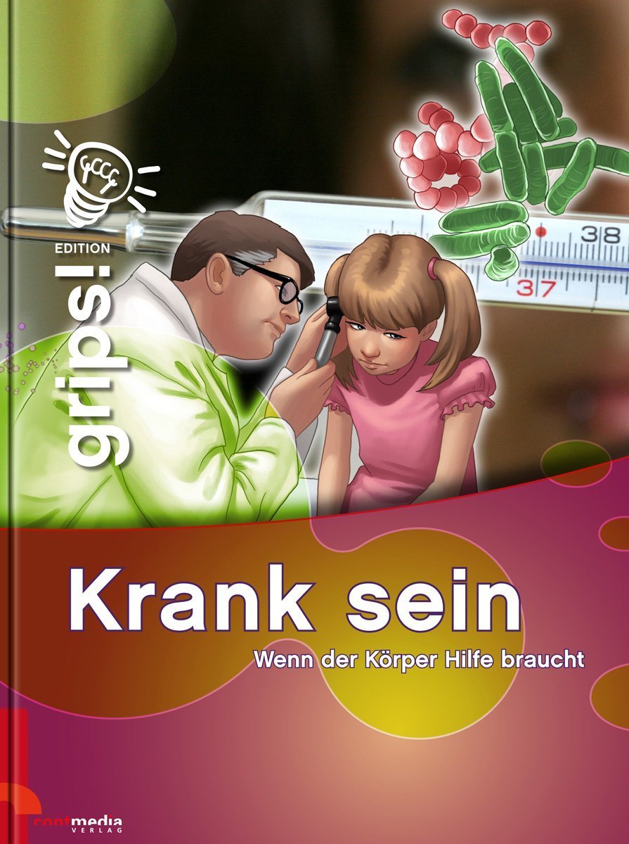 Grips! Krank sein: Wenn der Körper Hilfe braucht: Wenn der Körper Hilfe braucht. Alarm im Körper Children's books