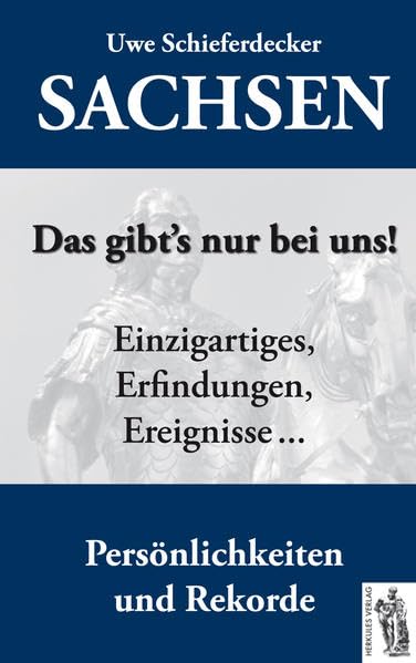 Sachsen - Das gibt's nur bei uns!: Einzigartiges, Erfindungen, Ereignisse, Persönlichkeiten und Rekorde Leisure, Home & Garden