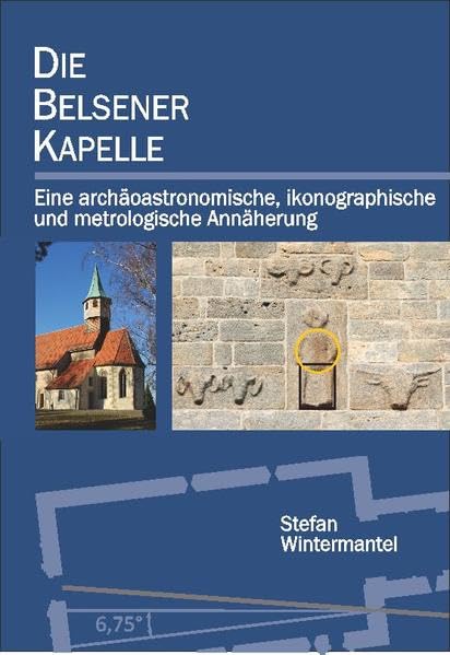 Die Belsener Kapelle: Eine archäoastronomische, ikonographische und metrologische Annäherung Books