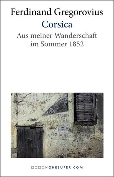 Corsica. Aus meiner Wanderschaft im Sommer 1852 Leisure, Home & Garden