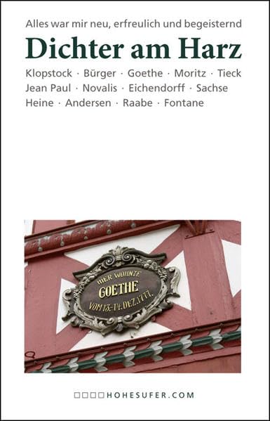 Dichter am Harz: Eine literarische Sammlung mit Texten von Klopstock, Bürger, Goethe, Moritz, Tieck, Jean Paul, Novalis, Eichendorff, Sachse, Heine, Andersen, Raabe und Fontane Contemporary literature