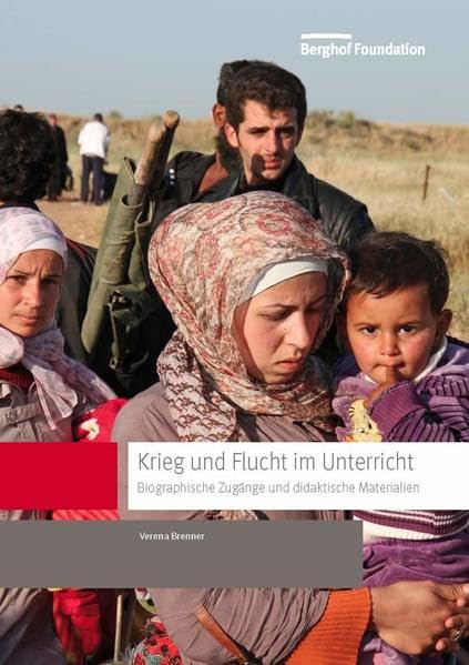 Krieg und Flucht im Unterricht: Biographische Zugänge und didaktische Materialien Professional & Reference Books