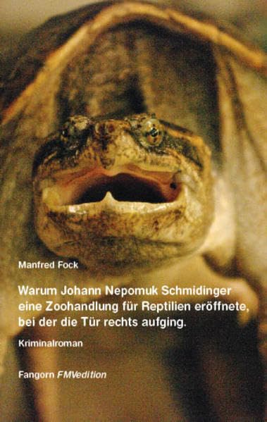 Warum Johann Nepomuk Schmidinger eine Zoohandlung für Reptilien eröffnete, bei der die Tür rechts aufging.: Kriminal-Groteske in 75 Klimmzügen Contemporary literature Books
