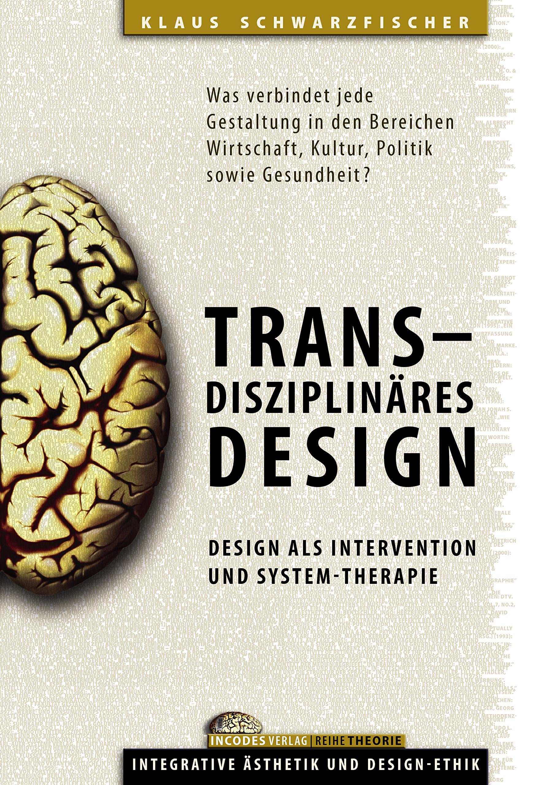 Transdisziplinäres Design: Design als Intervention und System-Therapie.: Was verbindet jede Gestaltung in den Bereichen Wirtschaft, Kultur, Politik sowie Gesundheit? Law