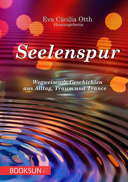 Seelenspur: Wegweisende Geschichten aus Alltag, Traum und Trance Psychology