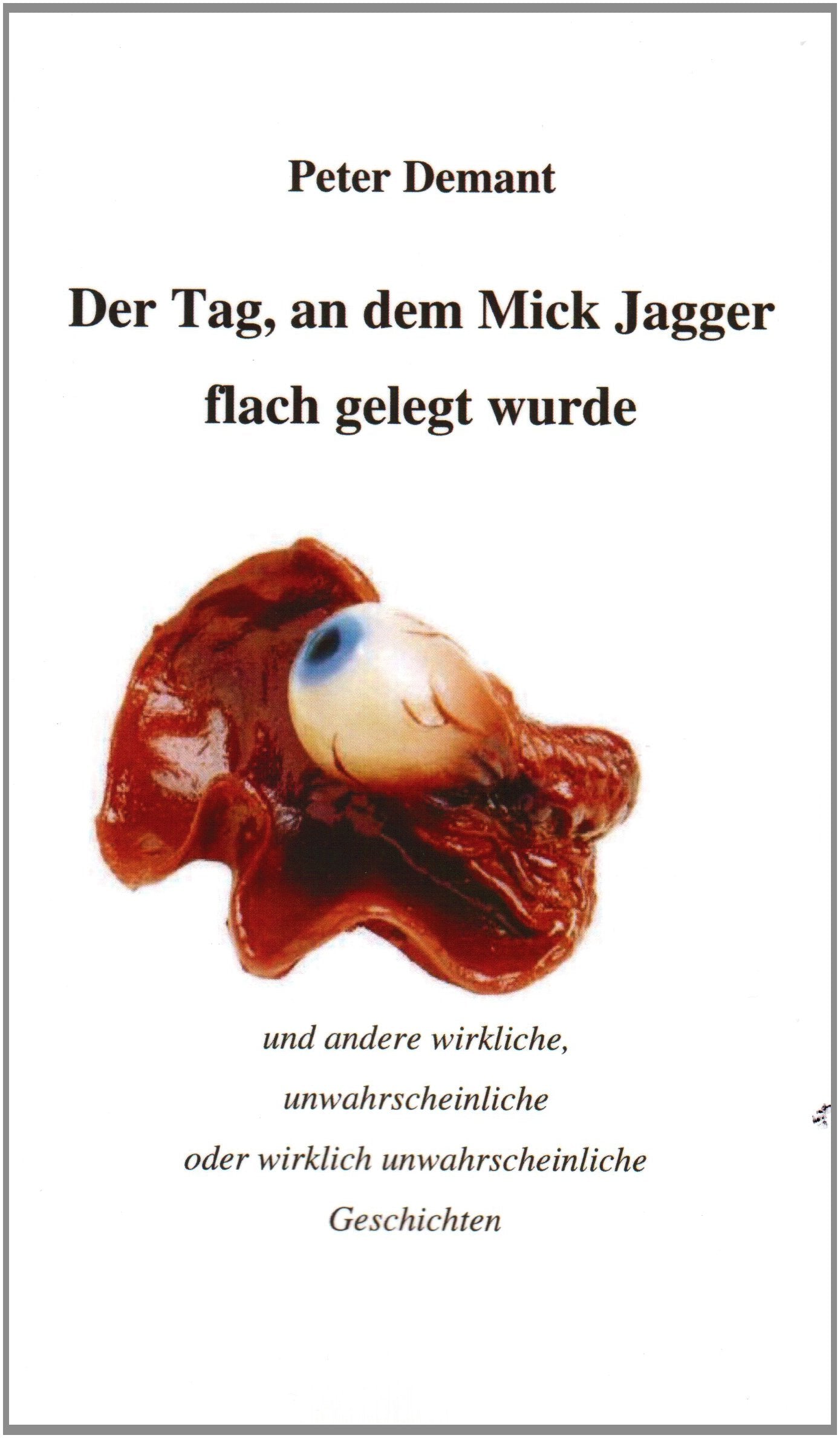 Der Tag, an dem Mick Jagger flach gelegt wurde: Lesebuch Contemporary literature