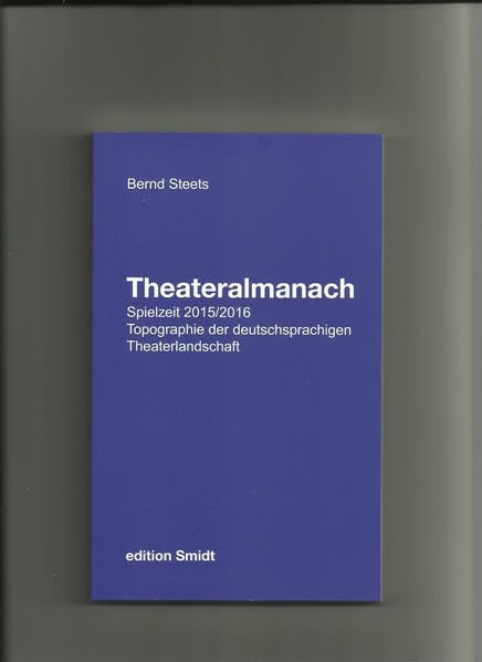 Theateralmanach Spielzeit 2016/2017: Topographie der deutschsprachigen Theaterlandschaft - Die Theater in Deutschland, Österreich und der Schweiz im Überblick. Daten, Spielpläne, Kommentare Art & Literature Books