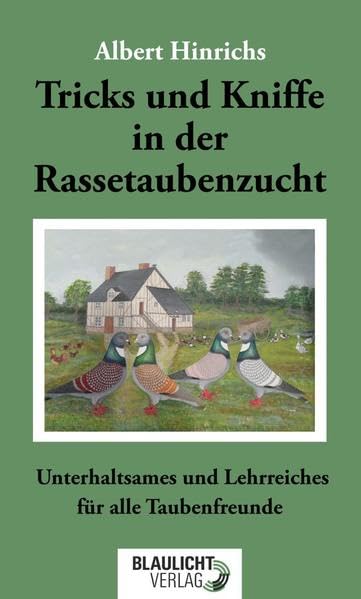 Tricks und Kniffe in der Rassetaubenzucht: Unterhaltsames und Lehrreiches für alle Taubenfreunde Pets
