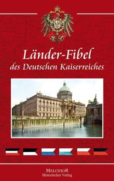 Die Länder - Fibel des Deutschen Kaiserreiches: Prächtiges Nachschlagewerk! Politics & History