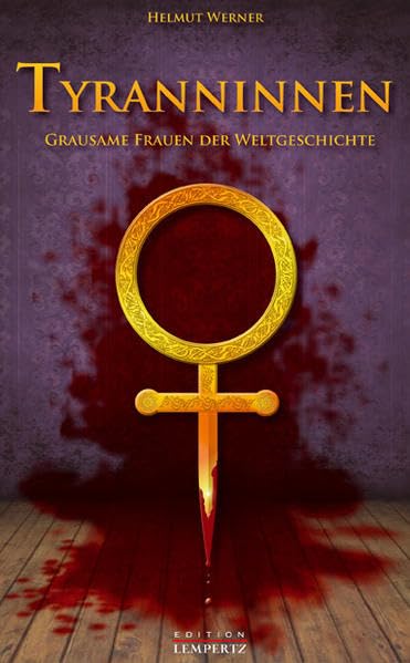 Tyranninnnen: Grausame Frauen der Weltgeschichte Politics & History