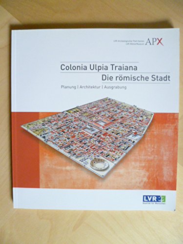 Colonia Ulpia Traiana. Die römische Stadt: Planung, Architektur, Ausgrabung Natural Sciences