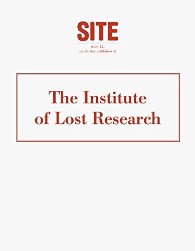 SITE: issue 12: on the last exhibition of "The Institute of Lost Research" Books