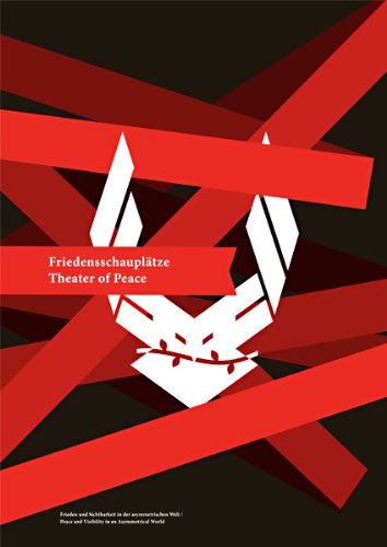 Friedensschauplätze / Theater of Peace: Frieden und Sichtbarkeit in der asymmetrischen Welt / Peace and Visibility in an Asymmetrical World Film, Art & Culture