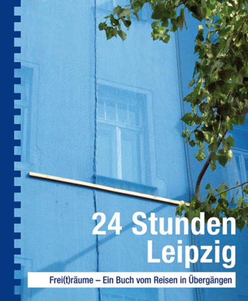 24 Stunden Leipzig: Frei(t)räume - Ein Buch vom Reisen in Übergängen Law