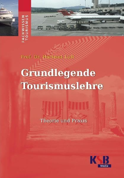Grundlegende Tourismuslehre: Theorie und Praxis Business, Finance & Career