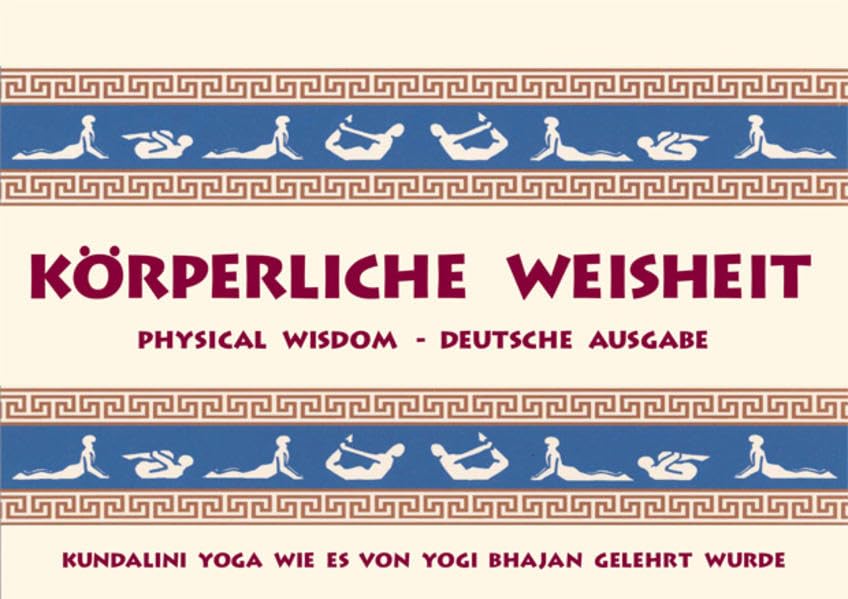 Körperliche Weisheit: Physical Wisdom - Deutsche Ausgabe - Kundalini Yoga wie es von Yogi Bhajan gelehrt wurde Leisure, Home & Garden