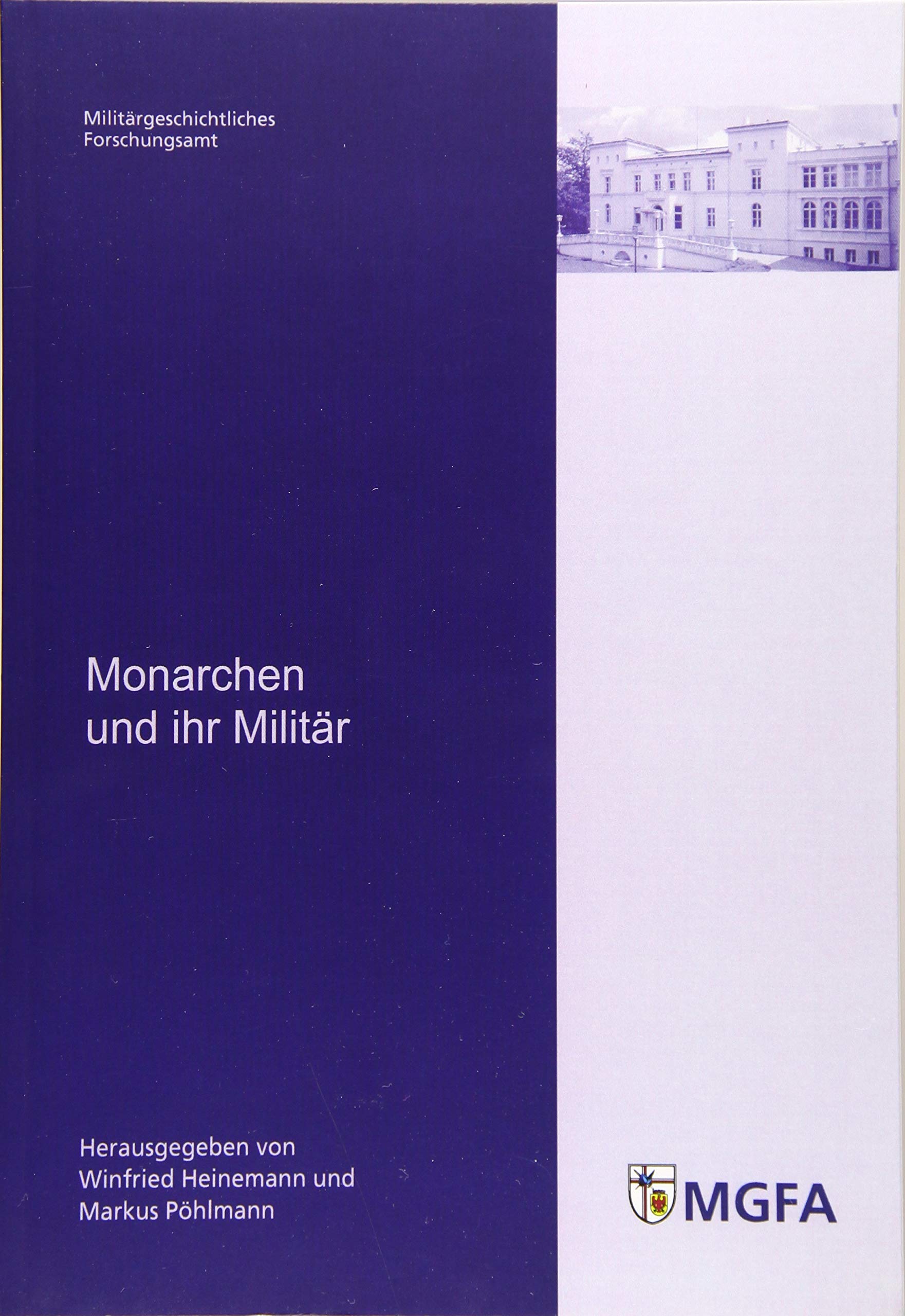 Monarchen und ihr Militär: Mit Beitr. von Michael Epkenhans, Jürgen Luh, Marcus von Salisch, Dieter Storz und Heinz Stübig (Potsdamer Schriften des ... und Sozialwissenschaften der Bundeswehr) Politics & History