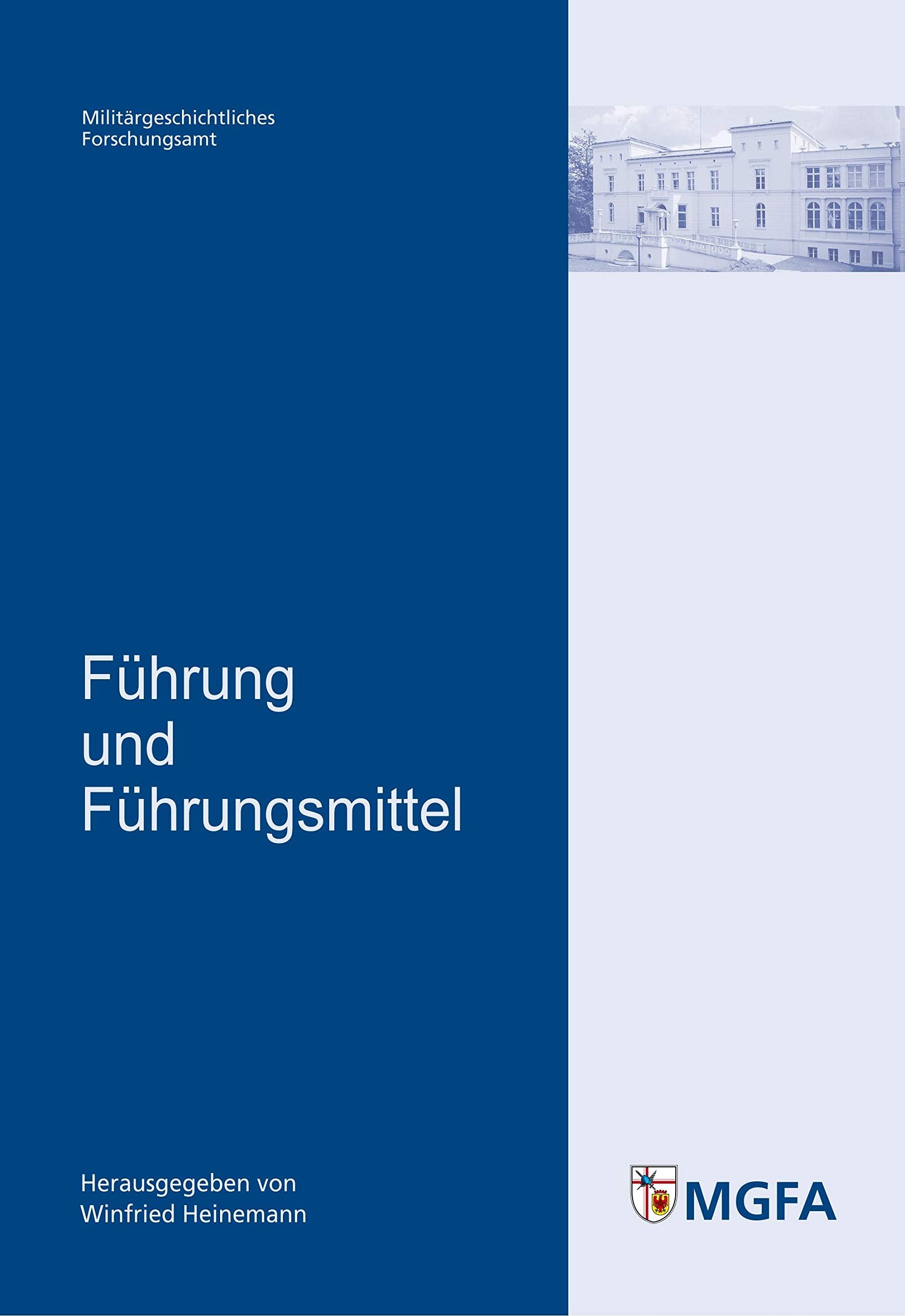 Führung und Führungsmittel: Mit Beitr. von Klaus-Jürgen Bremm, Torsten Diedrich, Winfried Heinemann, Thomas Hirschhäuser und Werner Rahn. Im Auftr. ... und Sozialwissenschaften der Bundeswehr) Politics & History
