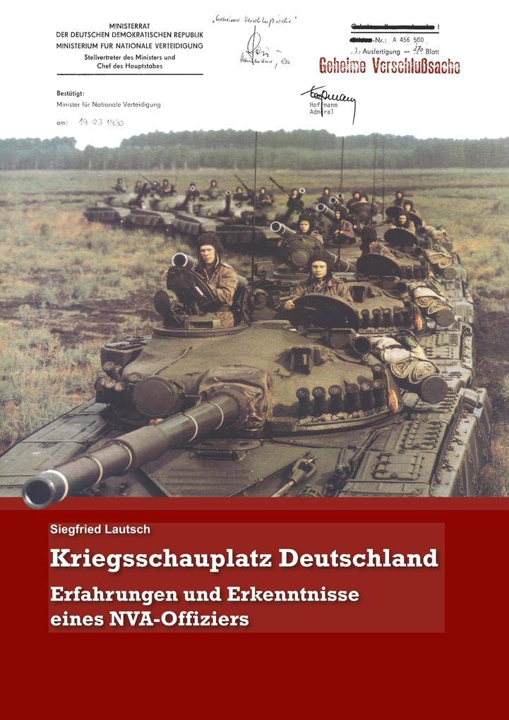 Kriegsschauplatz Deutschland: Erfahrungen und Erkenntnisse eines NVA-Offiziers Politics & History