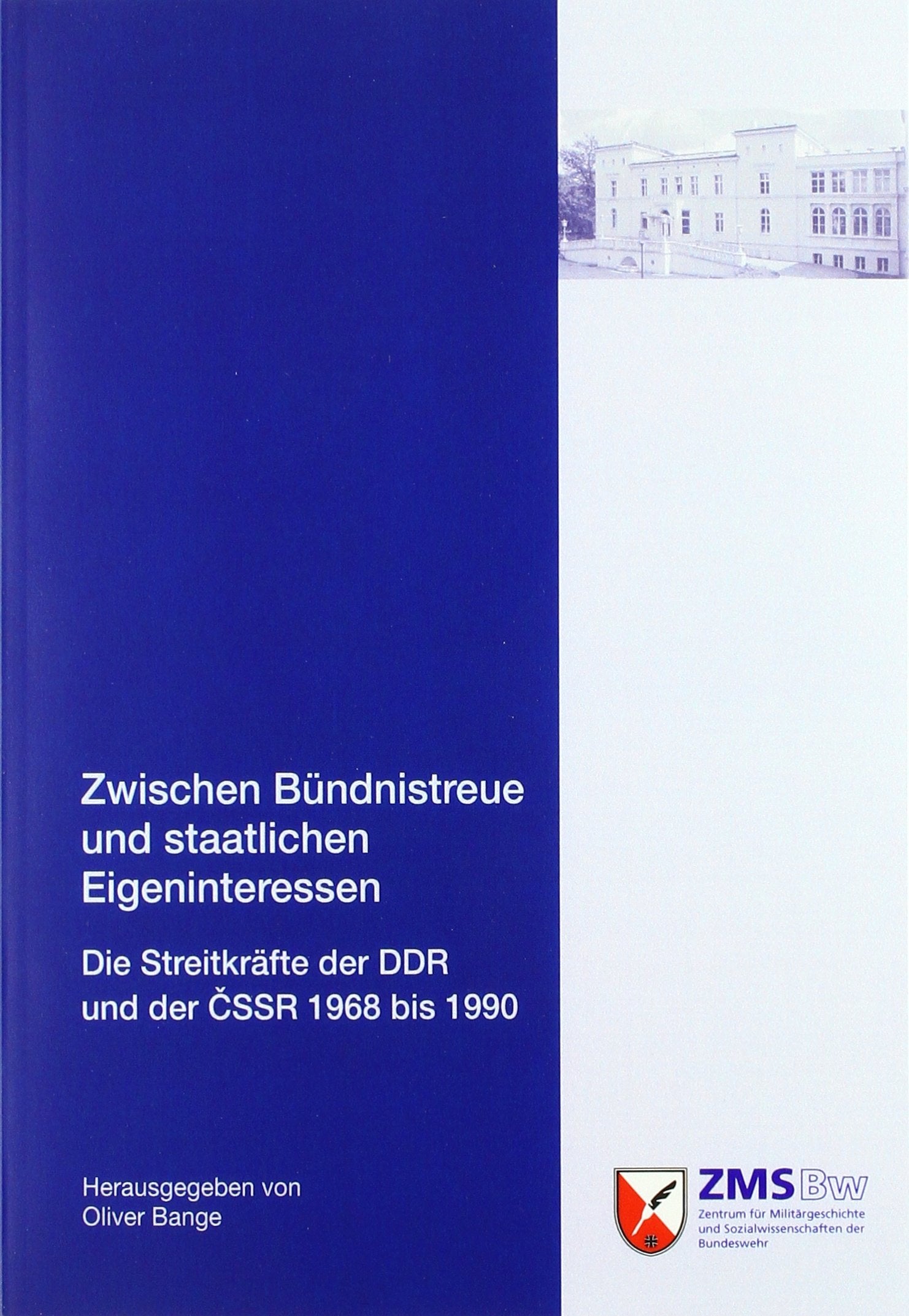 Zwischen Bündnistreue und staatlichen Eigeninteressen: Die Streitkräfte der DDR und der ČSSR 1968 bis 1990: Die Streitkräfte der DDR und der CSSR 1968 ... und Sozialwissenschaften der Bundeswehr) Politics & History