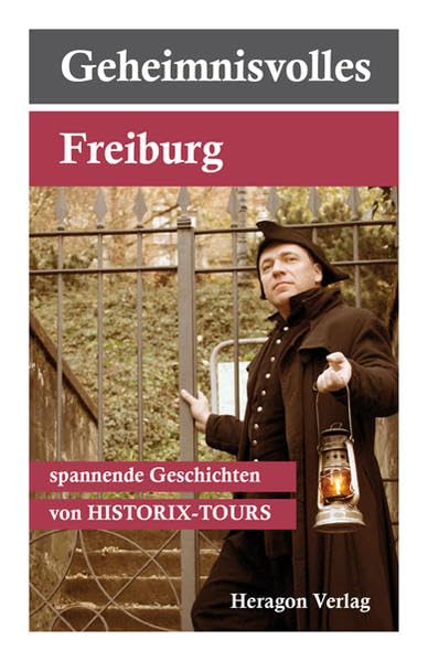 Geheimnisvolles Freiburg...spannende Geschichten: Spannende Geschichten von HISTORIX-TOURS book