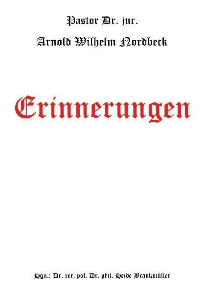 Erinnerungen: Lebenserinnerungen des Pastor Dr. jur. A.W. Nordbeck Memories