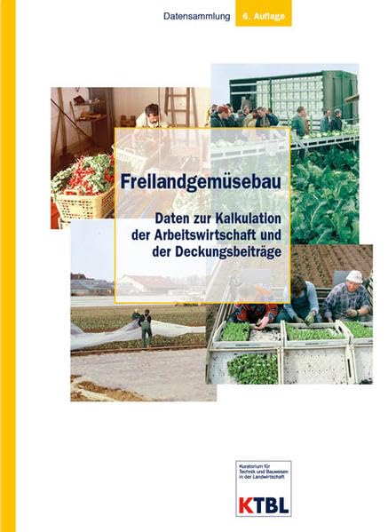 Freilandgemüsebau: Daten zur Kalkulation der Arbeitswirtschaft und der Deckungsbeitrags- und Gewinnermittlung Natural Sciences