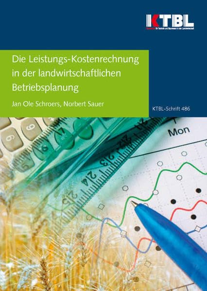 Die Leistungs-Kostenrechnung in der landwirtschaftlichen Betriebsplanung Natural Sciences