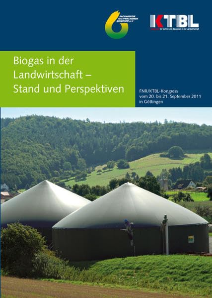 Biogas in der Landwirtschaft - Stand und Perspektiven: FNR/KTBL-Kongress am 20./21. September 2011 in Göttingen Natural Sciences