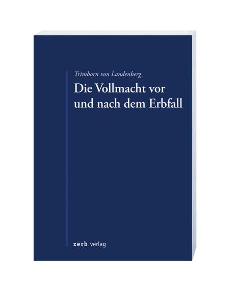 Die Vollmacht vor und nach dem Erbfall: Widerruf, Auskünfte und Rechtsverfolgung Law