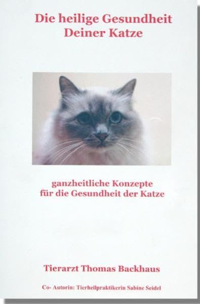 Die heilige Gesundheit Deiner Katze: ganzheitliche Konzepte für die Gesundheit der Katze Pets